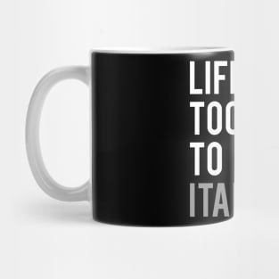 Life is Too Short to Learn Italian Mug